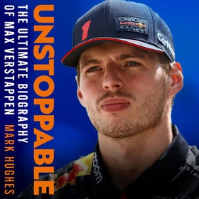 Unstoppable - The Ultimate Biography of Three-Time F1 World Champion Max Verstappen (lydbok) av Mark Hughes