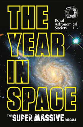 The Year in Space - From the makers of the number-one space podcast, in conjunction with the Royal Astronomical Society (ebok) av The Supermassive Podcast (Izzie Clarke, Dr Becky Smethurst, Richard Hollingham and Robert Massey)
