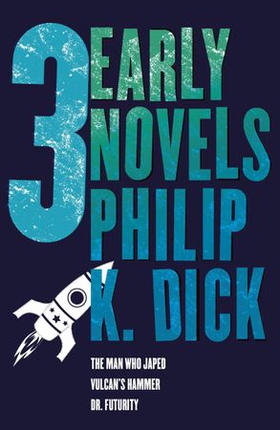 Three Early Novels - The Man Who Japed, Dr. Futurity, Vulcan's Hammer (ebok) av Philip K Dick