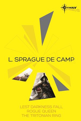 L. Sprague de Camp SF Gateway Omnibus - Lest Darkness Fall, Rogue Queen, The Tritonian Ring (ebok) av L. Sprague deCamp