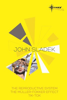 John Sladek SF Gateway Omnibus - The Reproductive System, The Muller-Fokker Effect, Tik-Tok (ebok) av John Sladek