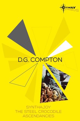 D.G. Compton SF Gateway Omnibus - Synthajoy, The Steel Crocodile, Ascendancies (ebok) av D G Compton