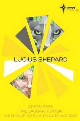 Lucius Shepard SF Gateway Omnibus - Green Eyes, The Jaguar Hunter, Vacancy (ebok) av Lucius Shepard