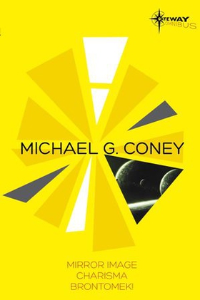Michael G Coney SF Gateway Omnibus - Mirror Image, Charisma, Brontomek (ebok) av Michael G. Coney