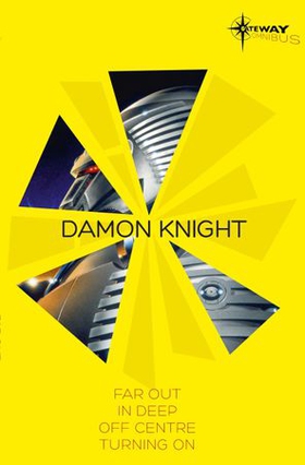 Damon Knight SF Gateway Omnibus - Far Out, In Deep, Off Centre, Turning On (ebok) av Damon Knight