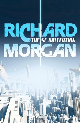 The Complete SF Collection (ebok) av Richard Morgan