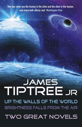 Two Great Novels - Up the Walls of the World & Brightness Falls From the Air (ebok) av James Tiptree Jr.