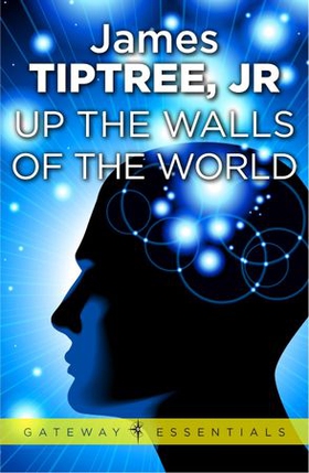 Up The Walls of the World (ebok) av James Tiptree Jr.