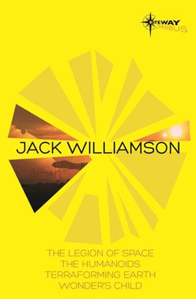 Jack Williamson SF Gateway Omnibus - The Legion of Space, The Humanoids, Terraforming Earth, Wonder's Child (ebok) av Jack Williamson