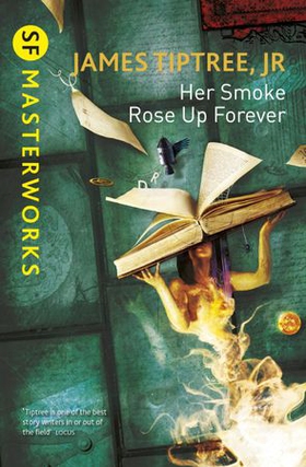 Her Smoke Rose Up Forever (ebok) av James Tiptree Jr.