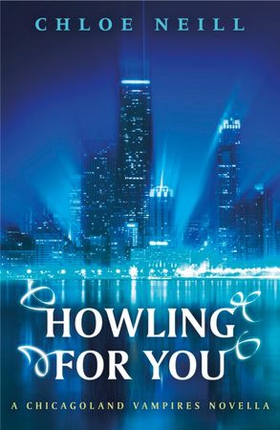 Howling For You - A Chicagoland Vampires Novella (ebok) av Chloe Neill