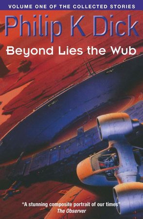 Beyond Lies The Wub - Volume One Of The Collected Stories (ebok) av Philip K Dick