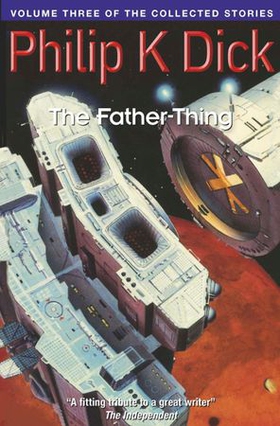 The Father-Thing - Volume Three Of The Collected Stories (ebok) av Philip K Dick