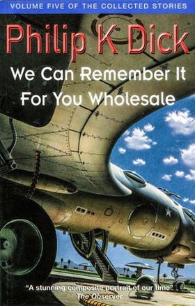 We Can Remember It For You Wholesale - Volume Five Of The Collected Stories (ebok) av Philip K Dick