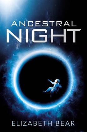 Ancestral Night - A White Space Novel (ebok) av Elizabeth Bear