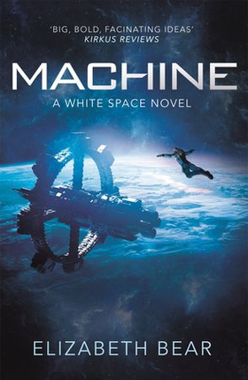 Machine - A White Space Novel (ebok) av Elizabeth Bear