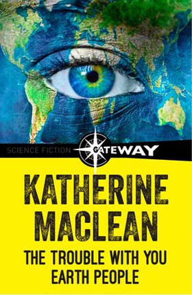 The Trouble With You Earth People (ebok) av Katherine MacLean