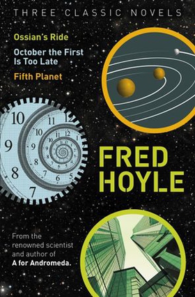 Three Classic Novels - Ossian's Ride, October the First Is Too Late, Fifth Planet (ebok) av Fred Hoyle