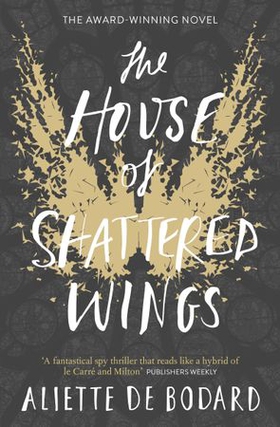 The House of Shattered Wings - An epic fantasy murder mystery set in the ruins of fallen Paris (ebok) av Aliette de Bodard