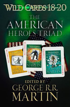 Wild Cards 18-20: The American Heroes Triad - Inside Straight, Busted Flush, Suicide Kings (ebok) av George R.R. Martin