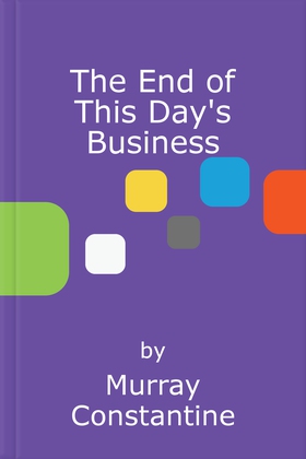 The end of this day's business (ebok) av Murray Constantine
