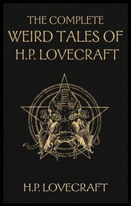 The Complete Weird Tales of H. P. Lovecraft (