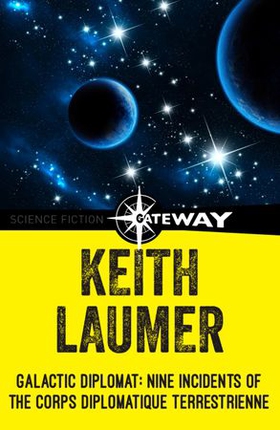 Galactic Diplomat - Nine Incidents of the Corps Diplomatique Terrestrienne (ebok) av Keith Laumer