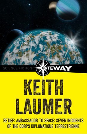 Retief: Ambassador to Space: Seven Incidents of the Corps Diplomatique Terrestrienne (ebok) av Keith Laumer