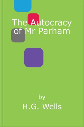 The Autocracy of Mr Parham (ebok) av H.G. Wells