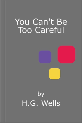 You Can't Be Too Careful (ebok) av H.G. Wells
