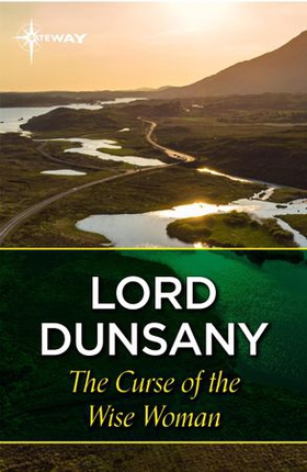 The Curse of the Wise Woman (ebok) av Lord Dunsany
