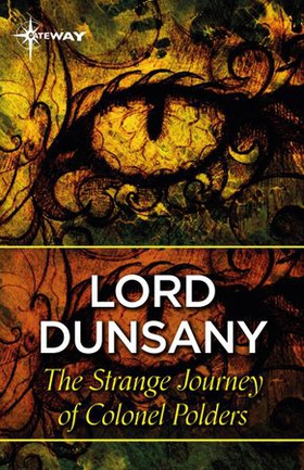 The Strange Journeys of Colonel Polders (ebok) av Lord Dunsany
