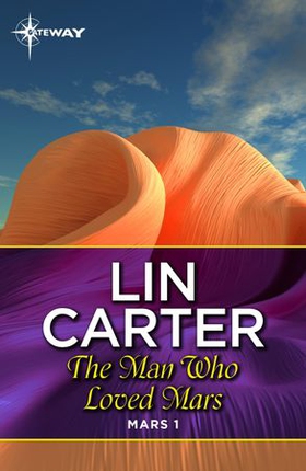 The Man Who Loved Mars (ebok) av Lin Carter