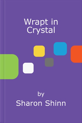 Wrapt in Crystal (ebok) av Sharon Shinn