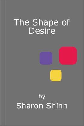 The Shape of Desire (ebok) av Sharon Shinn