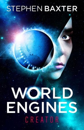 World Engines: Creator - A post climate change high concept science fiction odyssey (ebok) av Stephen Baxter
