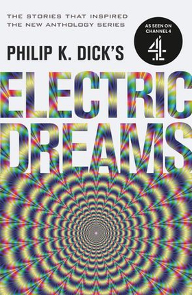 Philip K. Dick's Electric Dreams - The stories which inspired the hit Channel 4 series (ebok) av Philip K Dick