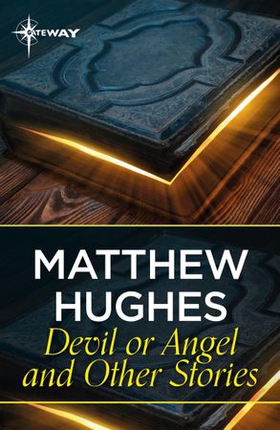 Devil or Angel and Other Stories (ebok) av Matthew Hughes