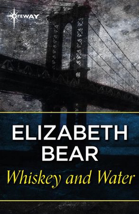 Whiskey and Water (ebok) av Elizabeth Bear