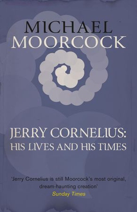 Jerry Cornelius: His Lives and His Times (ebok) av Michael Moorcock