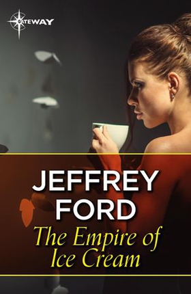 The Empire of Ice Cream (ebok) av Jeffrey Ford