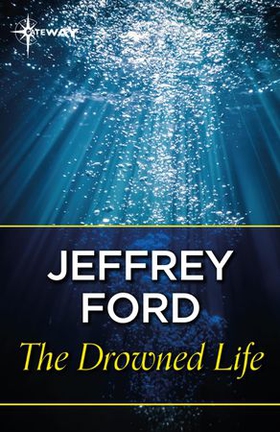 The Drowned Life (ebok) av Jeffrey Ford