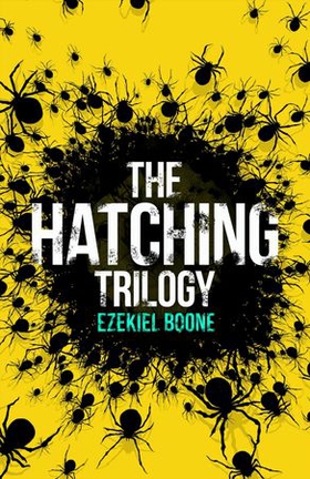 The Hatching Trilogy - The Hatching, Skitter, Zero Day (ebok) av Ezekiel Boone