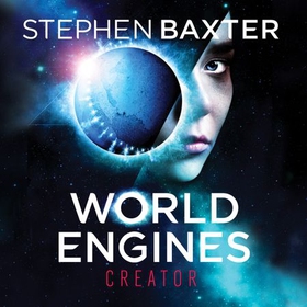 World Engines: Creator - A post climate change high concept science fiction odyssey (lydbok) av Stephen Baxter