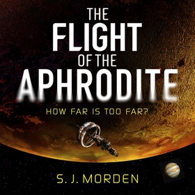 The Flight of the Aphrodite (lydbok) av S J Morden