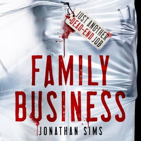 Family Business - A horror full of creeping dread from the mind behind Thirteen Storeys and The Magnus Archives (lydbok) av Jonathan Sims