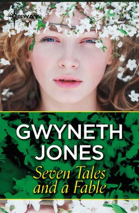 Seven Tales and a Fable (ebok) av Gwyneth Jones