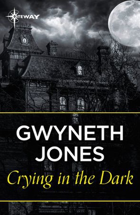 Crying In The Dark (ebok) av Gwyneth Jones