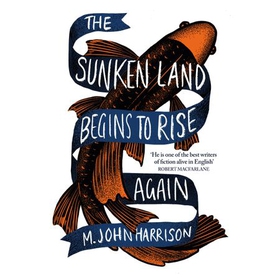 The Sunken Land Begins to Rise Again - Winner of the Goldsmiths Prize 2020 (lydbok) av M. John Harrison