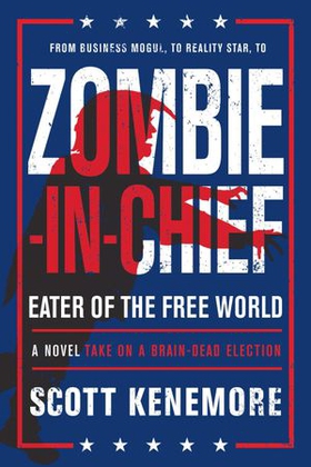 Zombie-in-chief - Eater of the Free World (ebok) av Scott Kenemore